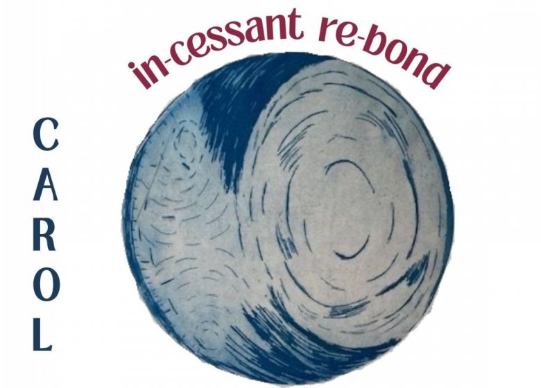 Exposition « in-cessant re-bond » de Carol Gesnouin
